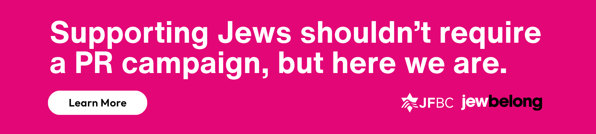 A bright pink banner with bold white text stating, "Supporting Jews shouldn’t require a PR campaign, but here we are." Below, there is a button that says "Learn More" and logos for "JFBC" and "jewbelo