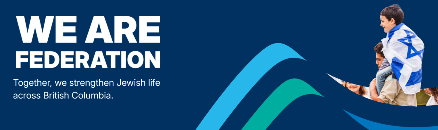 A graphic with a dark blue background featuring the text "WE ARE FEDERATION" and "Together, we strengthen Jewish life across British Columbia." A child wearing an Israeli flag is on an adult's shoulde