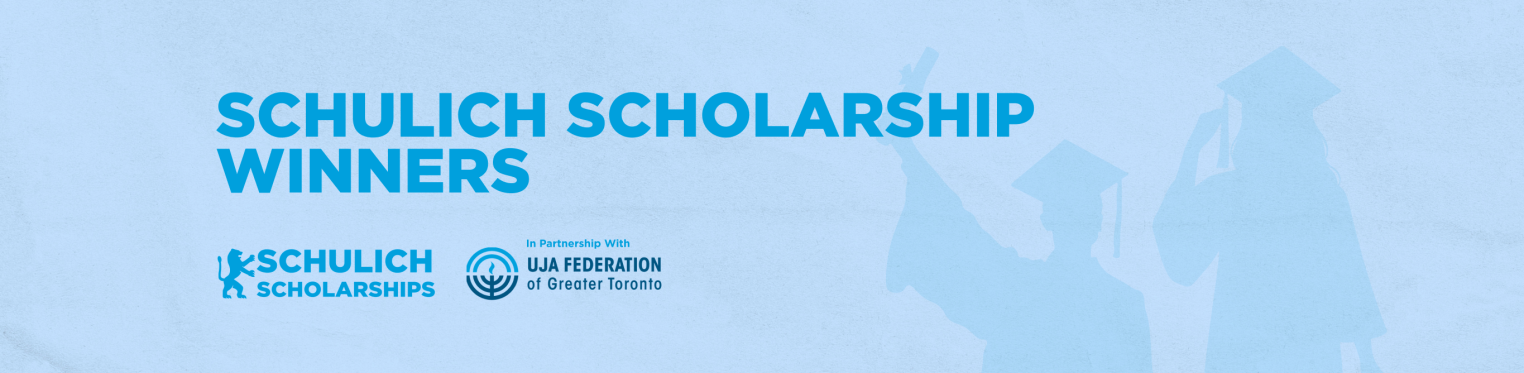 Light blue background featuring the text "SCHULICH SCHOLARSHIP WINNERS" in bold blue letters. Below, the logo for "SCHULICH SCHOLARSHIPS" and "In Partnership With UJA FEDERATION of Greater Toronto." S
