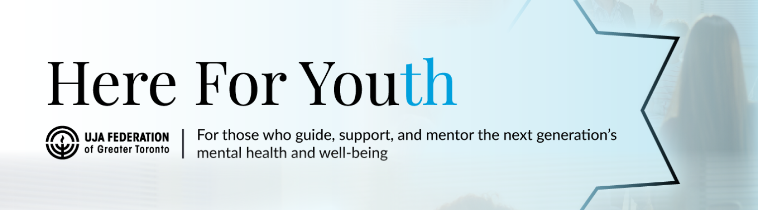 A light blue banner with the text "Here For Youth" prominently displayed, along with "UJA Federation of Greater Toronto" and the phrase "For those who guide, support, and mentor the next generation’s