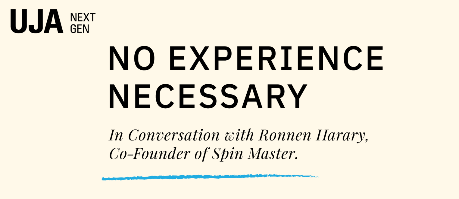Text-based graphic featuring the words "UJA NEXT GEN NO EXPERIENCE NECESSARY In Conversation with Ronnen Harary, Co-Founder of Spin Master." on a light background.
