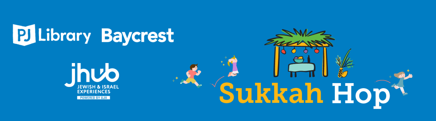 A blue banner featuring the text "Sukkah Hop" with a graphic of a sukkah, two children playing, and logos for PJ Library, Baycrest and JHub Jewish & Israel Experiences.