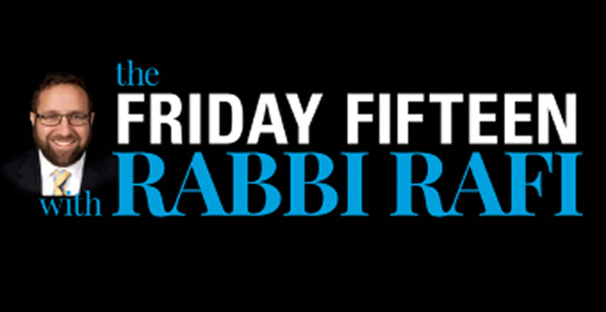 The Friday Fifteen with Rabbi Rafi