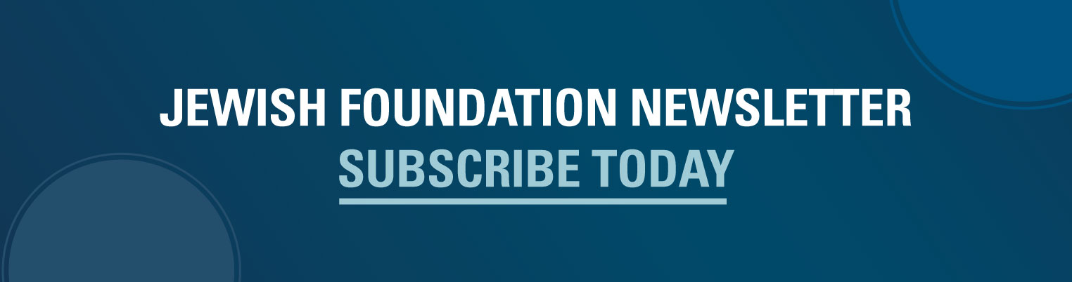 Jewish Foundation Newsletter: Subscribe Today